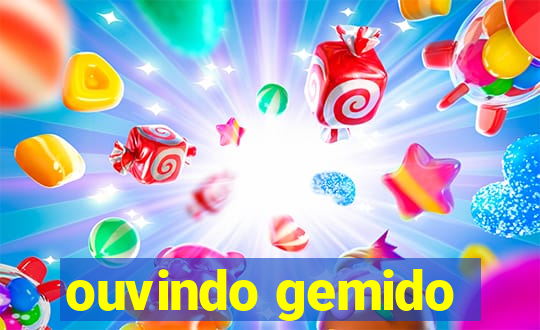 ouvindo gemido