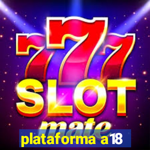 plataforma a18