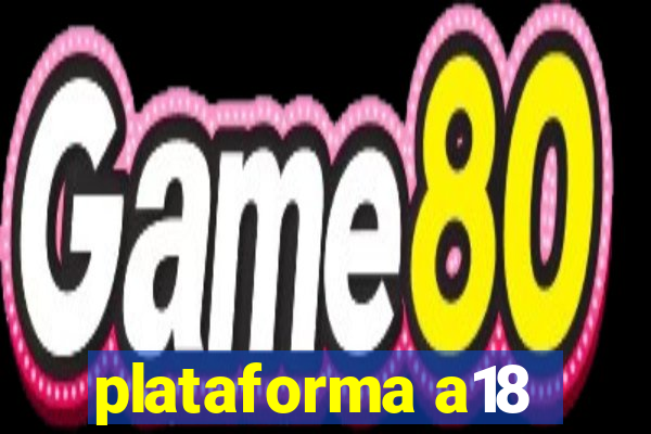 plataforma a18