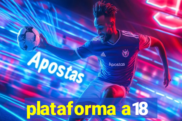 plataforma a18