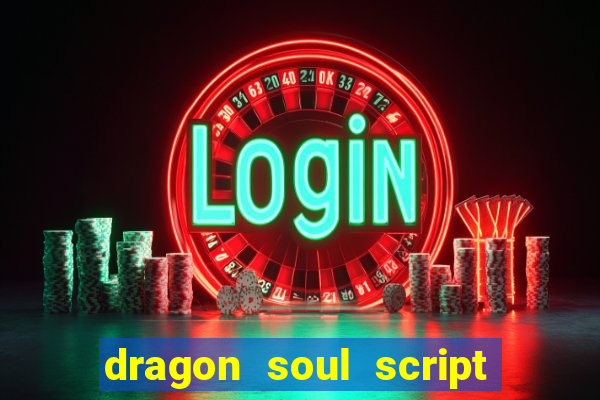 dragon soul script no key