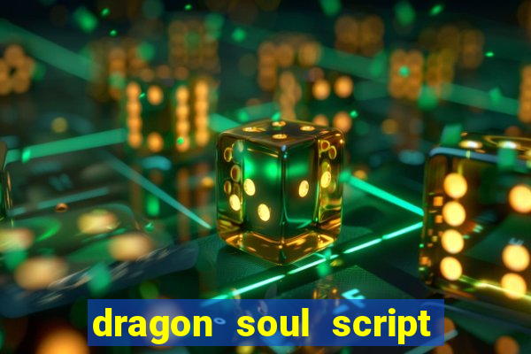 dragon soul script no key