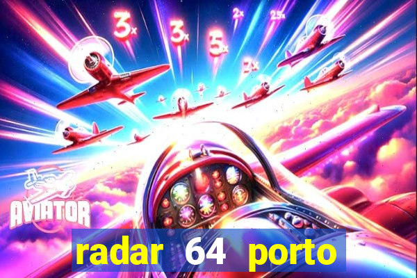 radar 64 porto seguro hoje