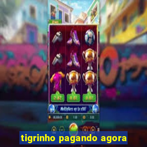 tigrinho pagando agora