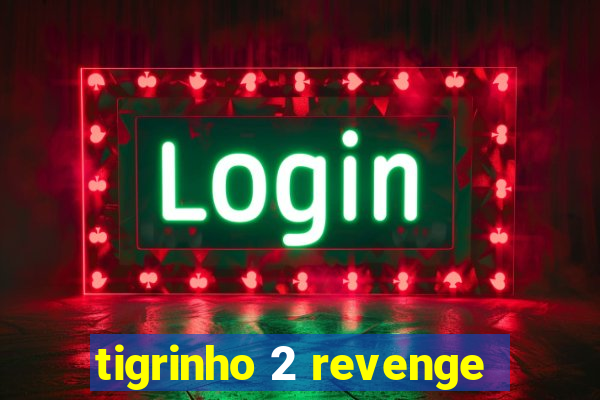 tigrinho 2 revenge