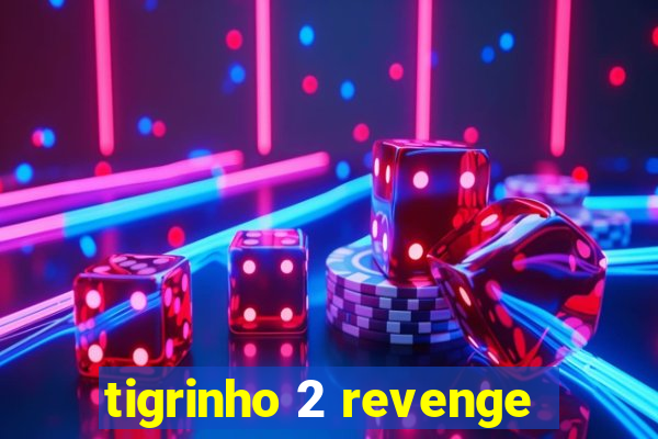 tigrinho 2 revenge