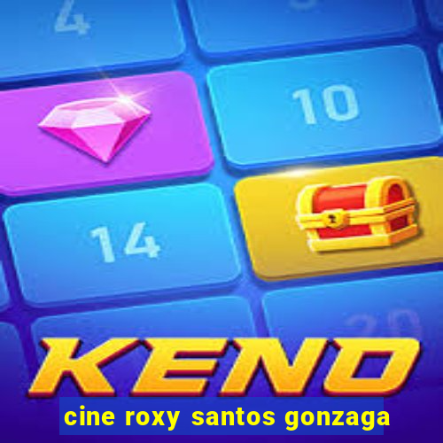 cine roxy santos gonzaga