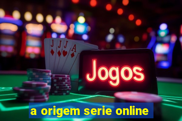 a origem serie online