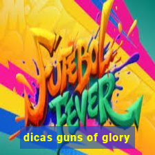 dicas guns of glory