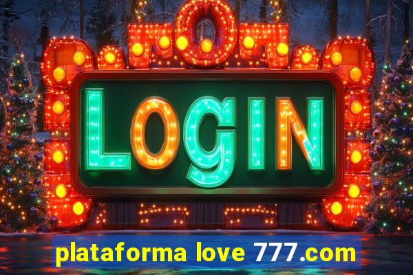 plataforma love 777.com