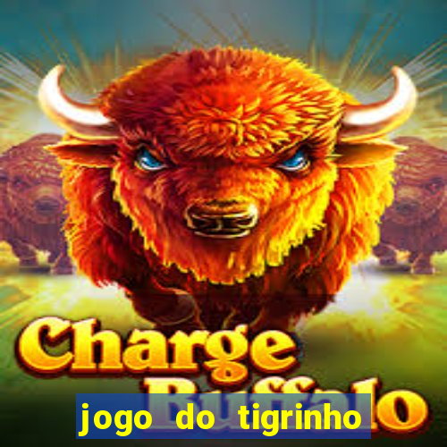 jogo do tigrinho ganha dinheiro de verdade