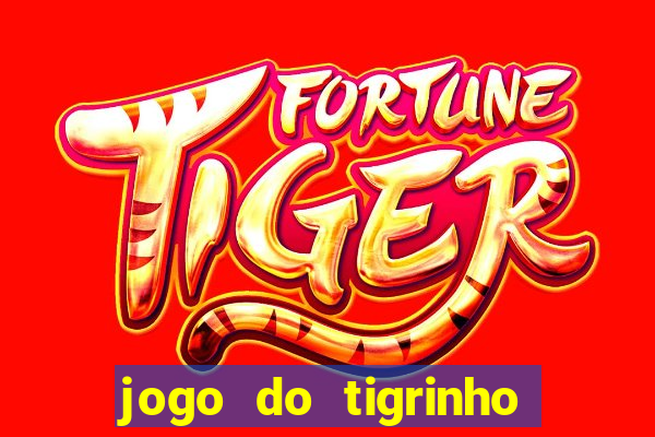 jogo do tigrinho ganha dinheiro de verdade