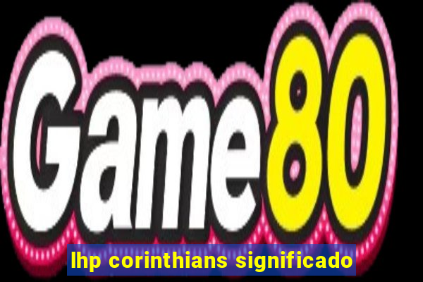 lhp corinthians significado