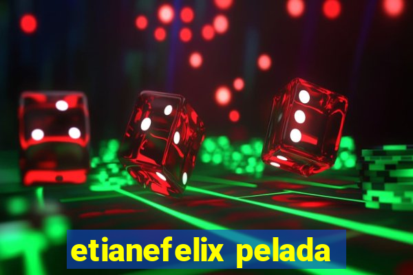 etianefelix pelada