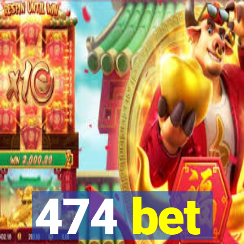 474 bet