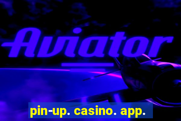 pin-up. casino. app.