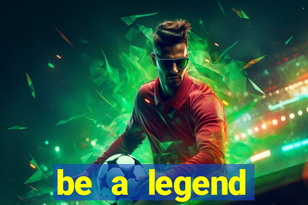 be a legend football unlimited money