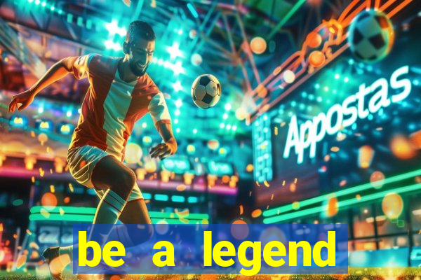 be a legend football unlimited money