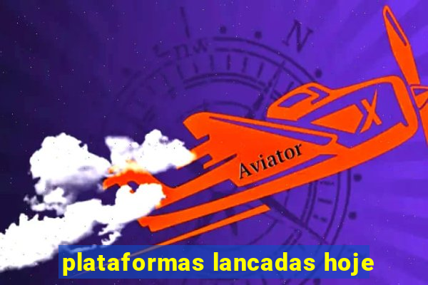 plataformas lancadas hoje