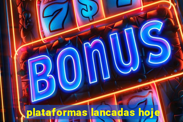 plataformas lancadas hoje