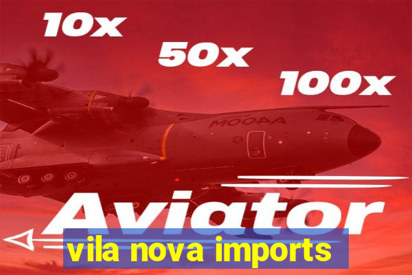 vila nova imports