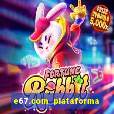 e67.com plataforma de jogos