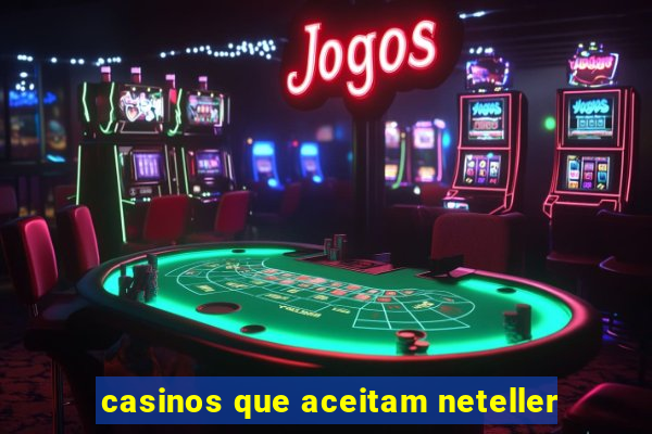 casinos que aceitam neteller