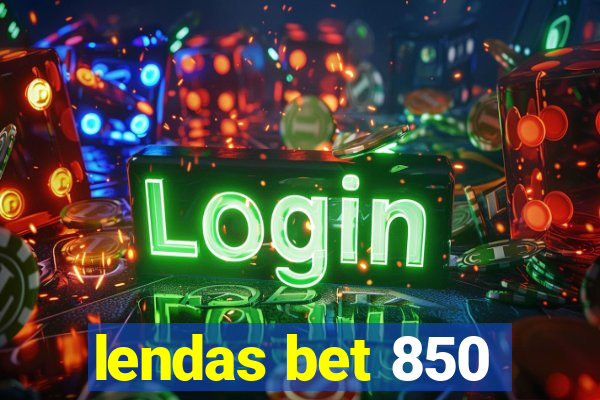 lendas bet 850