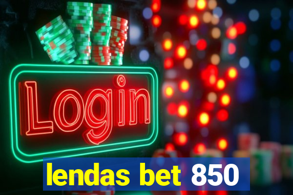 lendas bet 850