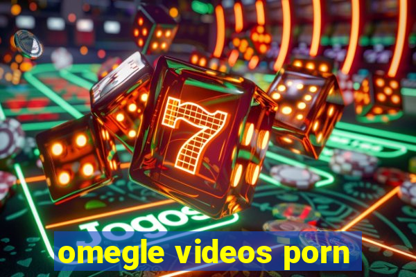 omegle videos porn