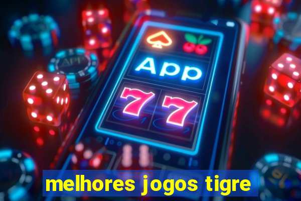 melhores jogos tigre