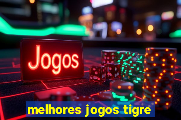 melhores jogos tigre