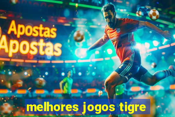 melhores jogos tigre