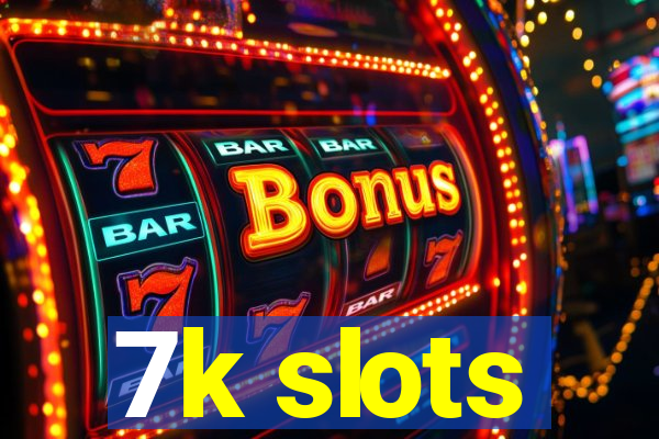 7k slots