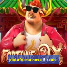 plataforma nova 5 reais