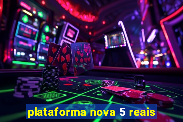 plataforma nova 5 reais