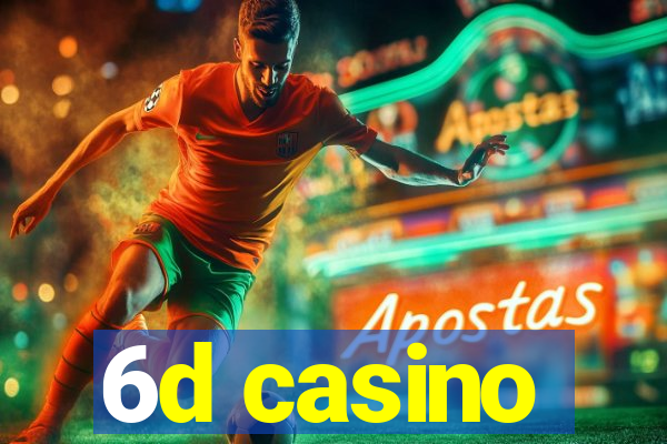 6d casino