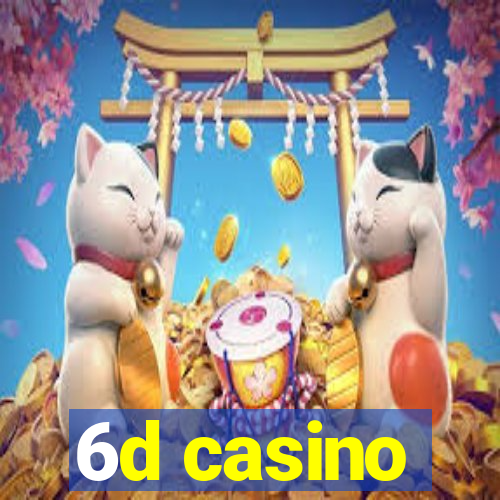 6d casino