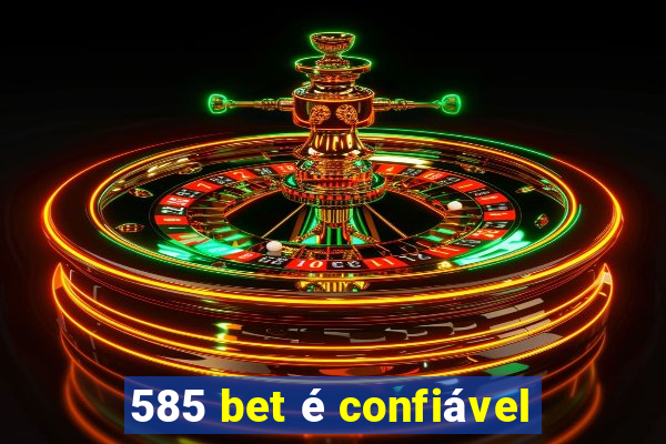 585 bet é confiável