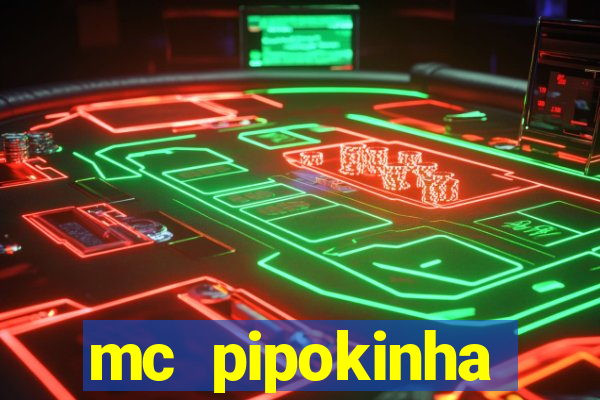 mc pipokinha transando telegram