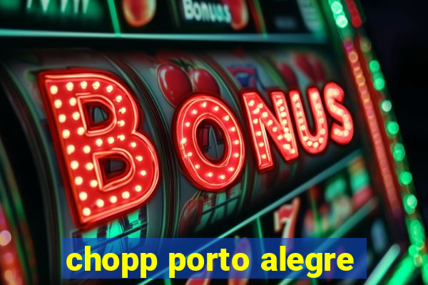 chopp porto alegre