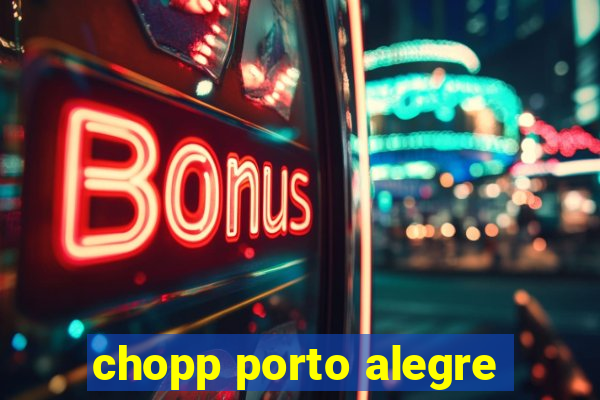 chopp porto alegre