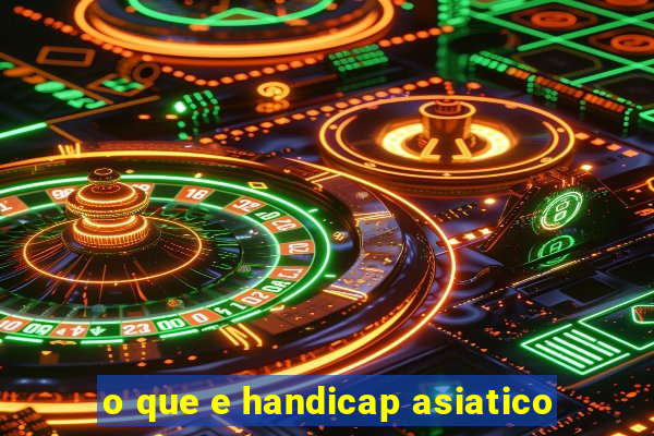 o que e handicap asiatico