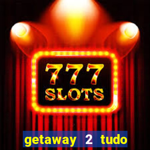getaway 2 tudo desbloqueado 2.3 9
