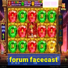 forum facecast