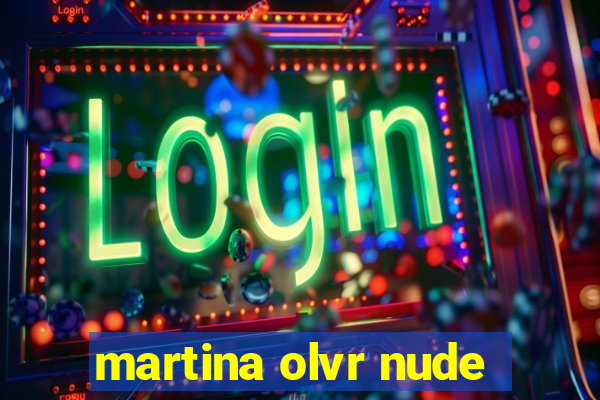 martina olvr nude