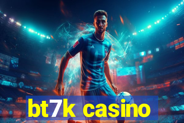 bt7k casino