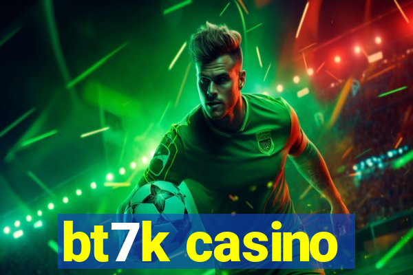 bt7k casino