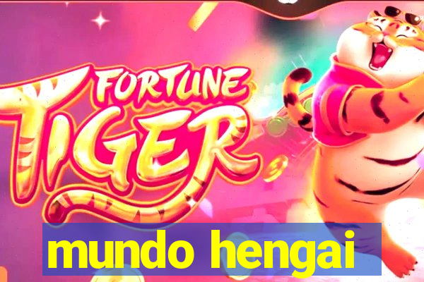 mundo hengai