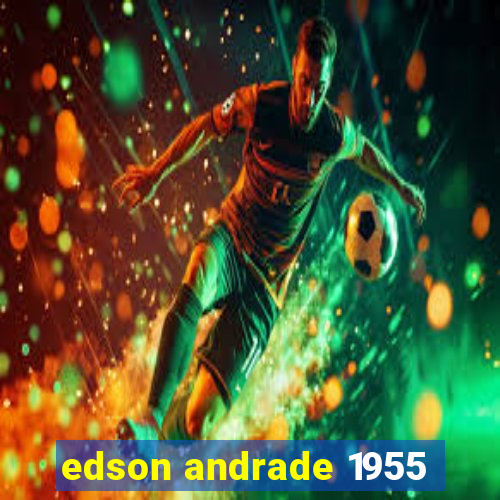 edson andrade 1955